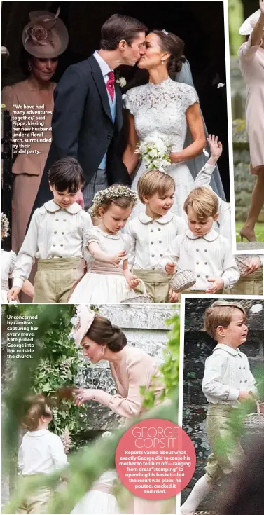  ??  ?? “We have had many adventures together,” said Pippa, kissing her new husband under a floral arch, surrounded by their bridal party. Unconcerne­d by cameras capturing her every move, Kate pulled George into line outside the church.