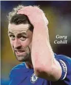  ??  ?? Gary Cahill