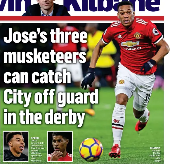  ??  ?? CHANCE: Anthony Martial could start in the derby SPEED: Jesse Lingard (left) and Marcus Rashford are superb attacking options for Jose Mourinho