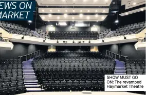  ??  ?? SHOW MUST GO ON: The revamped Haymarket Theatre
