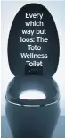  ??  ?? Every which way but loos: The Toto Wellness Toilet