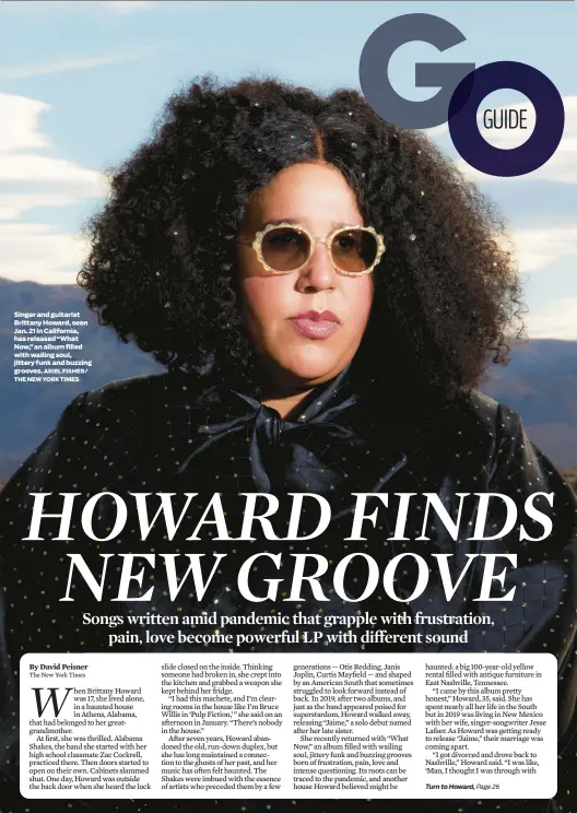  ?? ARIEL FISHER/ THE NEW YORK TIMES ?? Singer and guitarist Brittany Howard, seen Jan. 21 in California, has released “What Now,” an album filled with wailing soul, jittery funk and buzzing grooves.