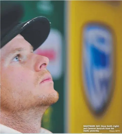  ?? Picture: GETTY ?? NIGHTMARE DAY: Steve Smith (right) and Cameron Bancroft front the media yesterday.