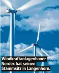  ?? ?? Windkrafta­nlagenbaue­r Nordex hat seinen Stammsitz in Langenhorn.