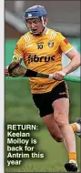  ?? ?? RETURN: Keelan Molloy is back for Antrim this year