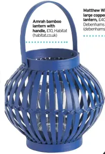  ??  ?? Amrah bamboo lantern with handle, £10, Habitat (habitat.co.uk)