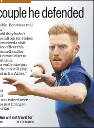  ?? GETTY IMAGES ?? Ben Stokes will not travel for the Ashes.