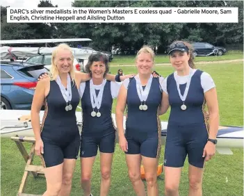  ??  ?? DARC’s silver medallists in the Women’s Masters E coxless quad - Gabrielle Moore, Sam English, Christine Heppell and Ailsling Dutton