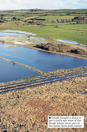  ??  ?? ● Gerallt bought a drone to get a bird’s eye view of the floods which cover part of the family farm each winter