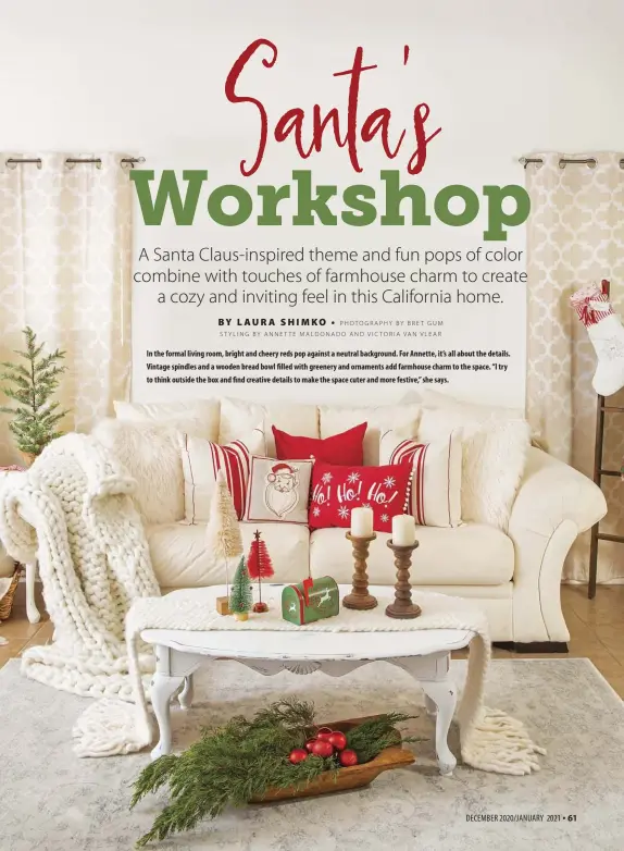  ??  ?? In the formal living room, bright and cheery reds pop against a neutral background. For Annette, it’s all about the details. Vintage spindles and a wooden bread bowl filled with greenery and ornaments add farmhouse charm to the space. “I try to think outside the box and find creative details to make the space cuter and more festive,” she says.