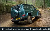  ??  ?? Off-roading is never a problem for a G; stunning interior justifies the high price