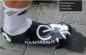  ??  ?? Adam Hansen’s homemade carbon shoe