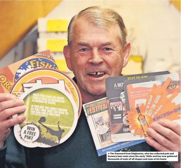  ?? ?? > Tim Stannard from Edgbaston, who has collected pub and brewery beer mats since the early 1960s and has now gathered thousands of mats of all shapes and sizes at his home