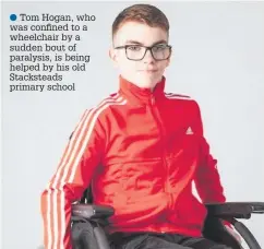  ??  ?? ●● Tom Hogan, who was confined to a wheelchair by a sudden bout of paralysis, is being helped by his old Stackstead­s primary school