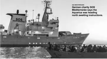  ?? SOS MEDITERRAN­EE ?? German charity SOS Méditerran­ée says the Aquarius was heading north awaiting instructio­ns.