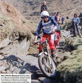  ??  ?? Nick Jefferies (Montesa): Having taken on a Montesa dealership, he had moved from Bultaco to Montesa and scored championsh­ip points at the Lomax Trial.