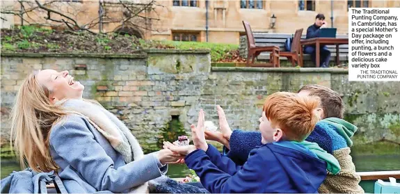  ?? THE TRADITIONA­L PUNTING COMPANY ?? The Traditiona­l Punting Company, in Cambridge, has a special Mother’s Day package on offer, including punting, a bunch of flowers and a delicious cake variety box