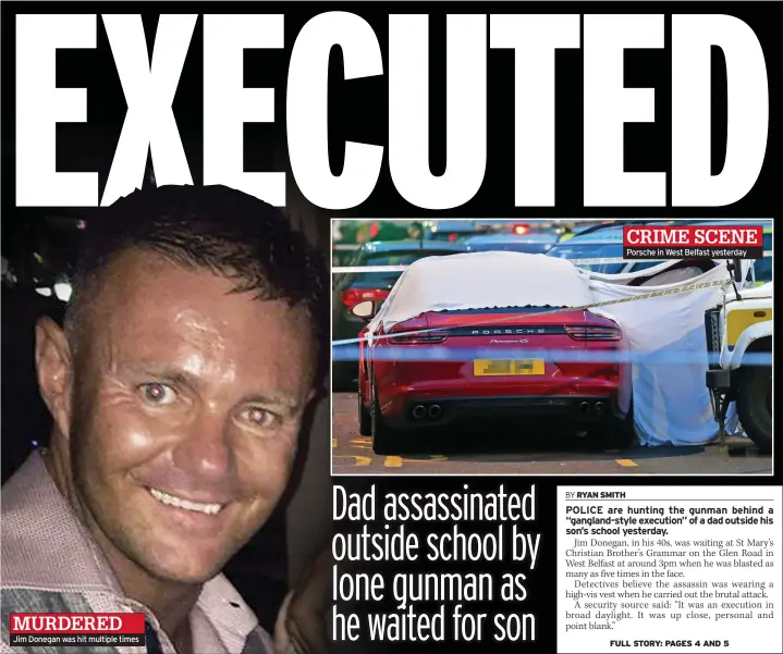  ??  ?? Jim Donegan was hit multiple times Porsche in West Belfast yesterdayC­RIME SCENE MURDERED