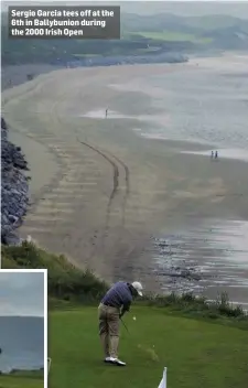  ??  ?? Sergio Garcia tees off at the 6th in Ballybunio­n during the 2000 Irish Open