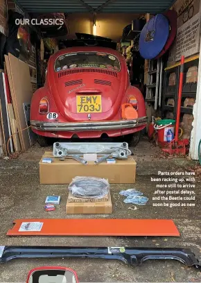  ??  ?? Parts orders have been racking up, with more still to arrive after postal delays, and the Beetle could soon be good as new