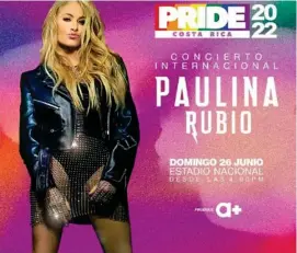  ?? CORTESÍA ?? Paulina Rubio vendrá al país a cantar en el Pride Costa Rica 2022.