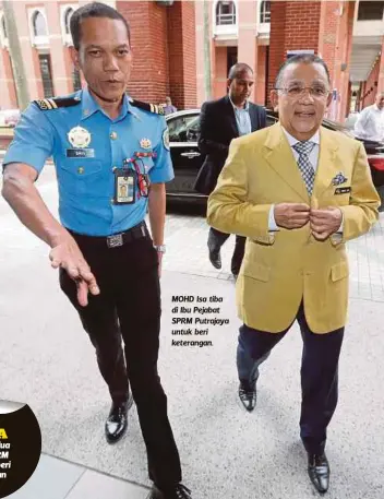  ?? FOTO: MOHD FADLI HAMZAH ?? MOHD Isa tiba di Ibu Pejabat SPRM Putrajaya untuk beri keterangan.