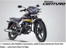  ??  ?? The Stallio, Mahindra’s first motorcycle proper, was pulled from the market for two years while its issues were being sorted