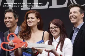  ??  ?? Celebratin­g the Will And Grace reboot: Eric, Debra Messing, Megan Mullally and Sean Hayes.