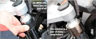  ??  ?? On MFG’S GS, there was no gap at all The solution is a pair of shiny steel collars