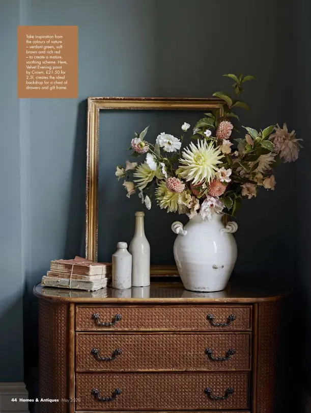  ??  ?? Take inspiratio­n from the colours of nature – verdant green, soft brown and rich red
– to create a mature, soothing scheme. Here, Velvet Evening paint by Crown, £21.50 for 2.5l, creates the ideal backdrop for a chest of drawers and gilt frame.