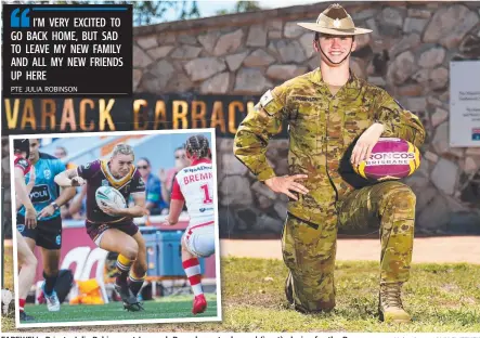  ?? PTE JULIA ROBINSON FAREWELL:AREWELL PrivateP Julia Robinson at Lavarack Barracks yesterday and ( inset) playing for the Broncos. Main picture: ALIX SWEENEY ??