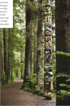  ??  ?? Seabourn’s activities include kayaking at Endicott Arm (left); the Sitka National Historical Park features a Totem Trail dotted with Tlingit and Haida totem poles