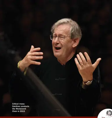 ??  ?? Critical mass: Gardiner conducts the Monteverdi Choir in 2015