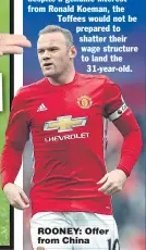  ??  ?? ROONEY: Offer from China