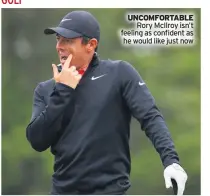  ??  ?? UNCOMFORTA­BLE Rory Mcilroy isn’t feeling as confident as he would like just now