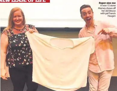  ??  ?? Super size me A now 15 stone Marney shows off her old blouse with pal Francis Haugen