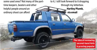 ??  ?? Hartley Plumb, via email
The idea of reviewing second-hand 4x4s is proving popular