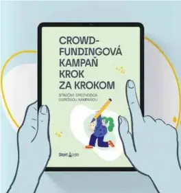  ?? ?? Crowdfundi­ng krok za krokom: Takto spustíte svoju prvú kampaň na Startlabe. FOTO: Startlab