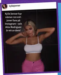  ??  ?? Kylie Jenner har nästan 120 miljoner fans på Instagram – och Alex Rodriguez är ett av dem!