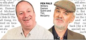  ??  ?? PEN PALS Writers Damon Quinn and Tim Mcgarry
