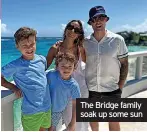  ??  ?? The Bridge family soak up some sun