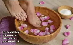  ??  ?? RENDAMAN kaki dengan garam bantu lancar peredaran darah.