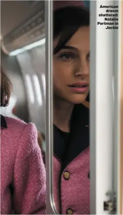  ??  ?? American dream shattered: Natalie Portman in Jackie