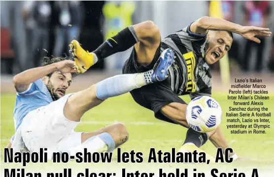  ??  ?? Lazio’s Italian midfielder Marco Parolo (left) tackles Inter Milan’s Chilean forward Alexis Sanchez during the Italian Serie A football match, Lazio vs Inter, yesterday at Olympic stadium in Rome.