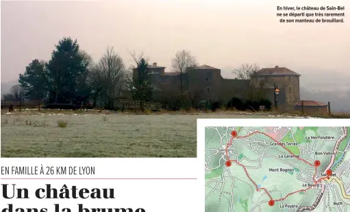  ??  ?? En hiver, le château de Sain- Bel ne se départi que très rarement de son manteau de brouillard.