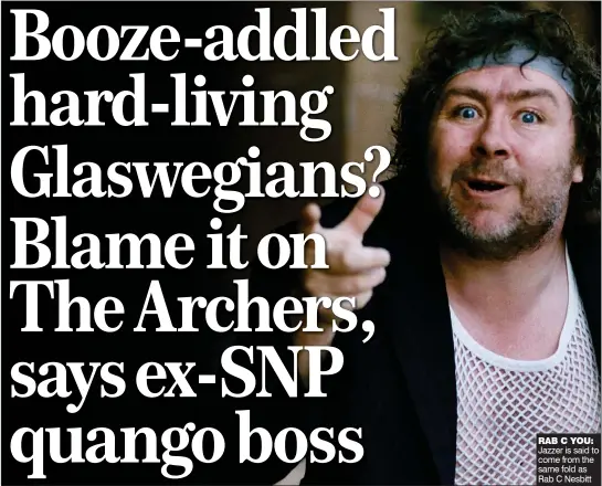  ?? ?? RAB C YOU: Jazzer is said to come from the same fold as Rab C Nesbitt