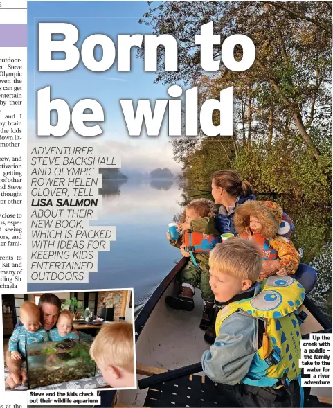  ?? ?? Steve and the kids check out their wildlife aquarium
Up the creek with a paddle – the family take to the water for a river adventure