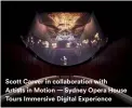  ??  ?? Scott Carver in collaborat­ion with Artists in Motion — Sydney Opera House Tours Immersive Digital Experience