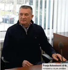  ?? FOTOGRAFIJ­I: DEJAN JAVORNIK ?? Franjo Keleminovi­ć ni dr.