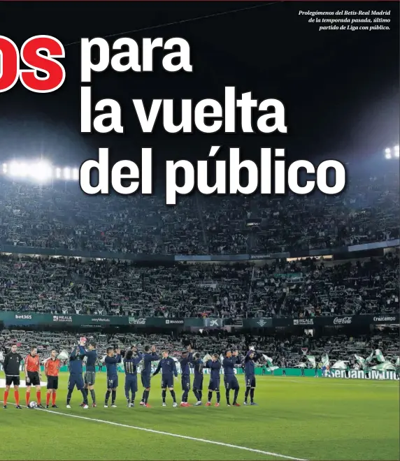  ??  ?? Prolegómen­os del Betis-Real Madrid de la temporada pasada, último partido de Liga con público.